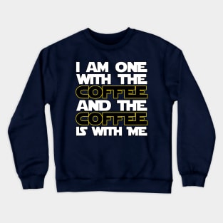 I am one with the coffee and the coffee is with me Crewneck Sweatshirt